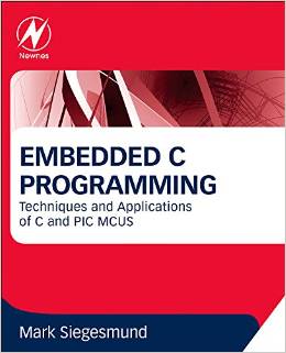 Embedded C Programming: Techniques and Applications of C and PIC MCUs by Mark Siegesmund